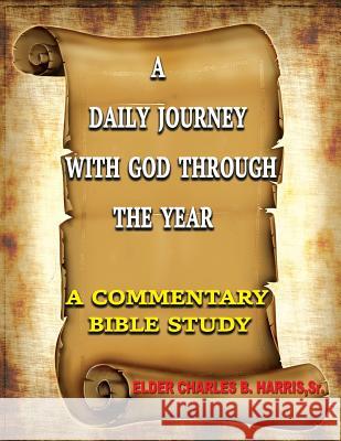 A Daily Journey With God, Through The Year: A Commentary Bible Study Harris Sr, Elder Charles B. 9781478782032 Outskirts Press