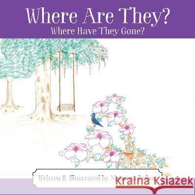 Where Are They? Where Have They Gone? Maureen Dubuc 9781478782483