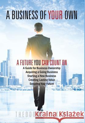 A Business of Your Own: A Future You Can Count On Folkert, Theodore 9781478782636