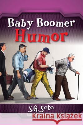 Baby Boomer Humor S. G. Soto 9781478782995 Outskirts Press