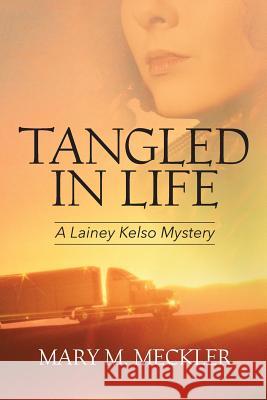 Tangled In Life: A Lainey Kelso Mystery Mary M Meckler 9781478783947 Outskirts Press