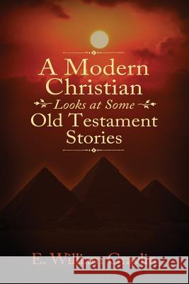 A Modern Christian Looks at Some Old Testament Stories E. William Gravlin 9781478784050 Outskirts Press