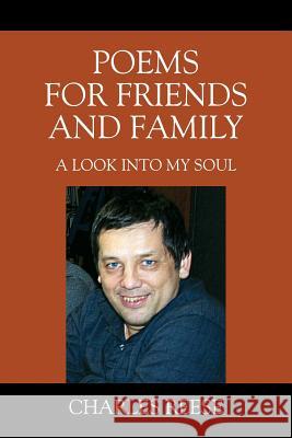 Poems for Friends and Family: A look into my soul Reese, Charles 9781478785095