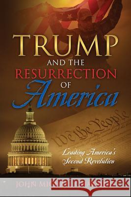 Trump and the Resurrection of America: Leading America's Second Revolution John Michael Chambers 9781478785378 Outskirts Press