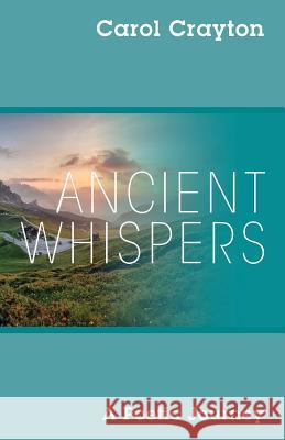 Ancient Whispers: A Poetic Journey Carol Crayton 9781478785682 Outskirts Press