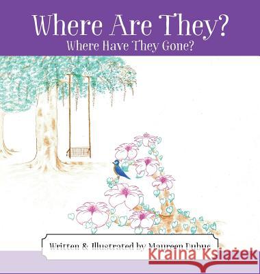 Where Are They? Where Have They Gone? Maureen Dubuc 9781478785699