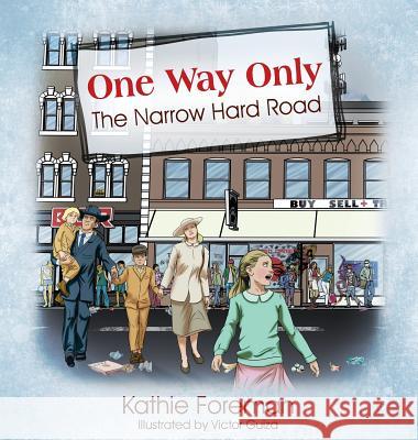 One Way Only: The Narrow Hard Road Kathie Foreman 9781478785798 Outskirts Press