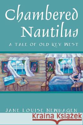 Chambered Nautilus: A Tale of Old Key West Jane Louise Newhagen 9781478785941