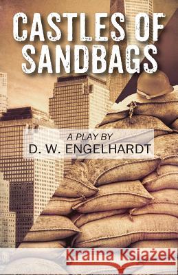 Castles of Sandbags: A Play D W Engelhardt 9781478786368 Outskirts Press