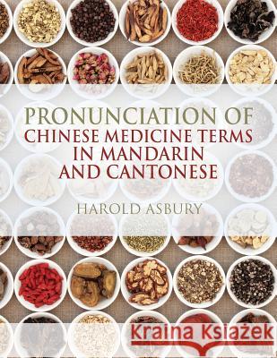 Pronunciation of Chinese Medicine Terms in Mandarin and Cantonese Harold Asbury 9781478786986