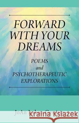 Forward with Your Dreams: Poems and Psychotherapeutic Explorations Joan Luban Gewirtz 9781478787099