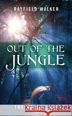 Out of the Jungle: The Jungle Boy Rayfield Walker 9781478787136 Outskirts Press