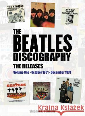 The Beatles Discography - The Releases: Volume One - October 1961 - December 1970 Stephen E. Donnelly 9781478787310 Outskirts Press