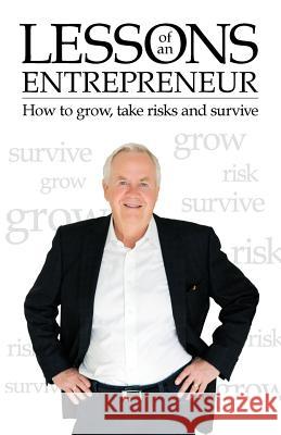 Lessons of an Entrepreneur: How to Grow, Take Risks and Survive Ray Pekowski 9781478787372 Outskirts Press