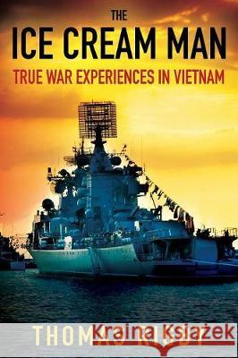 The Ice Cream Man: True War Experiences In Vietnam Thomas Rigby 9781478788225 Outskirts Press