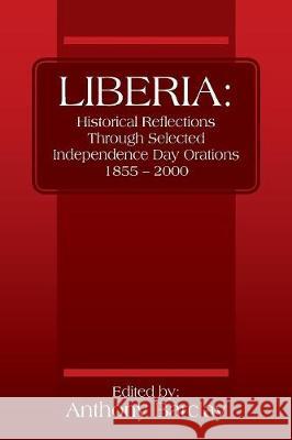 Liberia: Historical Reflections Through Selected Independence Day Orations 1855 - 2000 Anthony Barclay 9781478788690 Outskirts Press