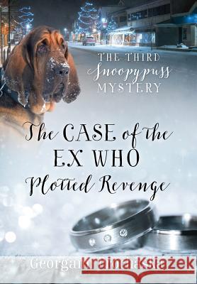 The Case of the Ex Who Plotted Revenge: The Third Snoopypuss Mystery Georgann Prochaska 9781478788973