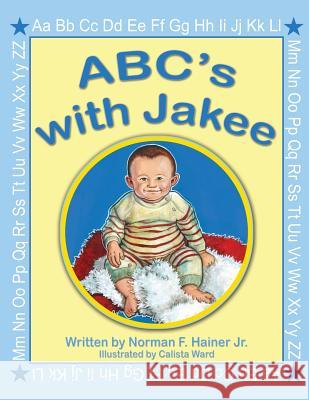 ABC's with Jakee: Illustrated by Calista Ward Norman F. Haine 9781478789031 Outskirts Press