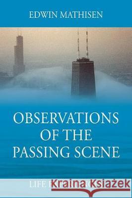 Observations of the Passing Scene: Life Experiences Edwin Mathisen 9781478789437 Outskirts Press