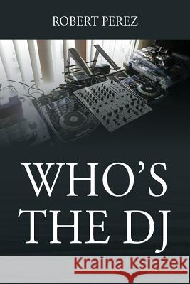 Who's the DJ Robert Perez 9781478789574