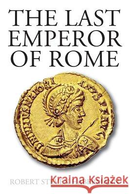 The Last Emperor of Rome Robert Steven Habermann 9781478790013 Outskirts Press