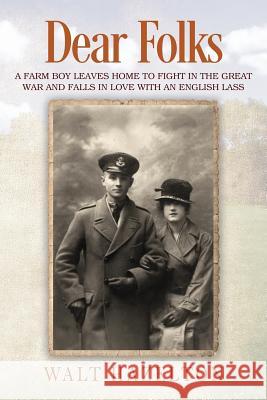 Dear Folks: A farm boy leaves home to fight in the Great War and falls in love with an English lass Walt Hazelton 9781478790068 Outskirts Press