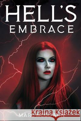 Hell's Embrace: The Face of True Evil Never Looked So Good Marc McGowan 9781478790075