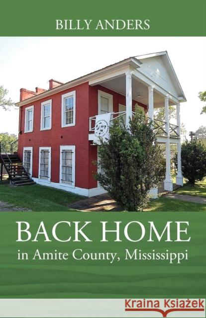 BACK HOME in Amite County, Mississippi Billy Anders 9781478790174