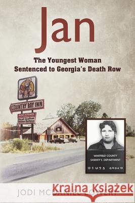 Jan: The Youngest Woman Sentenced to Georgia's Death Row Jodi McDaniel Lowery 9781478790495 Outskirts Press