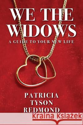 We the Widows: A Guide to Your New Life Patricia Tyson Redmond 9781478790587