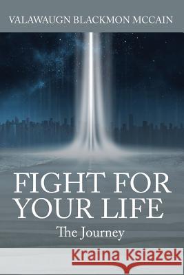 Fight for Your Life: The Journey Valawaugn Blackmon McCain 9781478790730 Outskirts Press