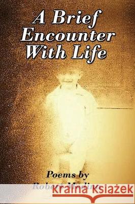 A Brief Encounter With Life Robert Medina 9781478790747 Outskirts Press