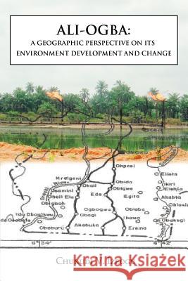 Ali-Ogba: A Geographic Perspective on Its Environment Development and Change Chukudi V Izeogu 9781478791317 Outskirts Press