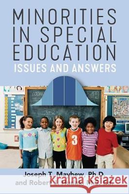 Minorities in Special Education: Issues and Answers Joseph T Mayhew, PH D, M S Ed Robert Hudak 9781478791454 Outskirts Press