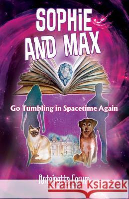 Sophie and Max Go Tumbling in Spacetime Again Antoinette Corum 9781478791621