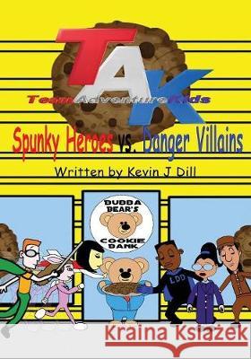 Team Adventure Kids: Spunky Heroes vs. Danger Villains Kevin J. Dill 9781478791690 Outskirts Press