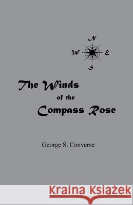 The Winds of the Compass Rose George S Converse 9781478791942