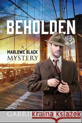 Beholden: A Marlowe Black Mystery Gabriel Fw Koch 9781478792192 Outskirts Press