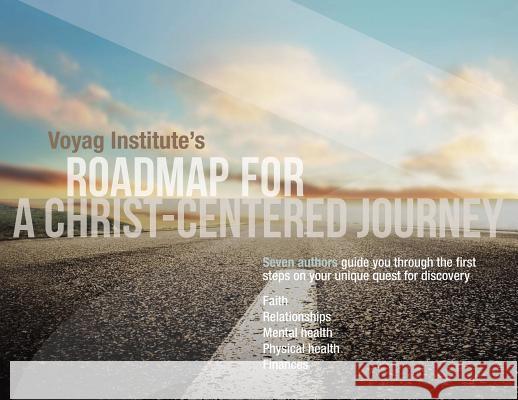 Voyag Institute's Roadmap for a Christ-Centered Journey Multiple Authors 9781478792864
