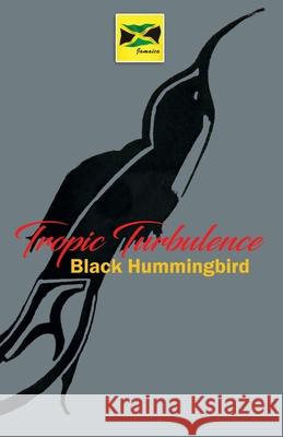 Tropic Turbulence Black Hummingbird 9781478792994 Outskirts Press