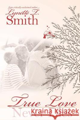 Love Never Dies: True Love Lasts Forever Lynette T. Smith 9781478793014 Outskirts Press