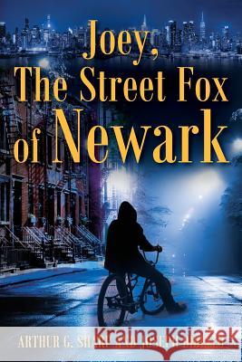 Joey, The Street Fox of Newark Arthur G Sharp, Ma, Joseph Dibello 9781478793229