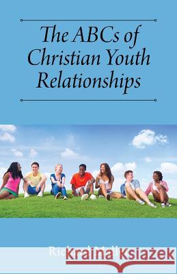 The ABCs of Christian Youth Relationships Richard Mallet 9781478793441