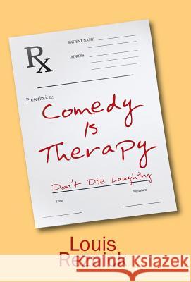 Comedy is Therapy: Don't Die Laughing Louis Reznick 9781478793595 Outskirts Press