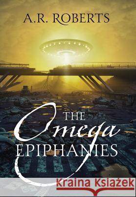 The Omega Epiphanies A R Roberts 9781478793960 Outskirts Press