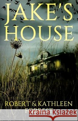 Jake's House Robert Forrest Kathleen Forrest 9781478794202
