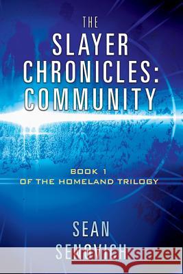 The Slayer Chronicles: Community - Book 1 of the Homeland Trilogy Sean Senovich 9781478794455 Outskirts Press