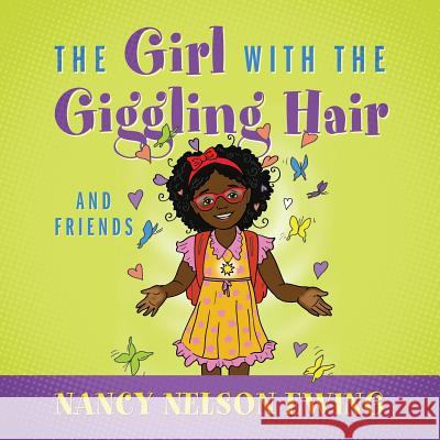 The Girl With The Giggling Hair: And Friends Nancy Nelson-Ewing 9781478794462