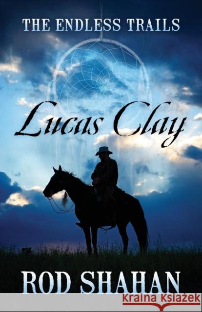 Lucas Clay: The Endless Trails Rod Shahan 9781478794578