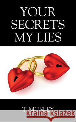 Your Secrets My Lies T Mosley 9781478794912 Outskirts Press